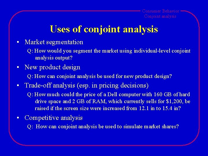 Consumer Behavior Conjoint analysis Uses of conjoint analysis • Market segmentation Q: How would