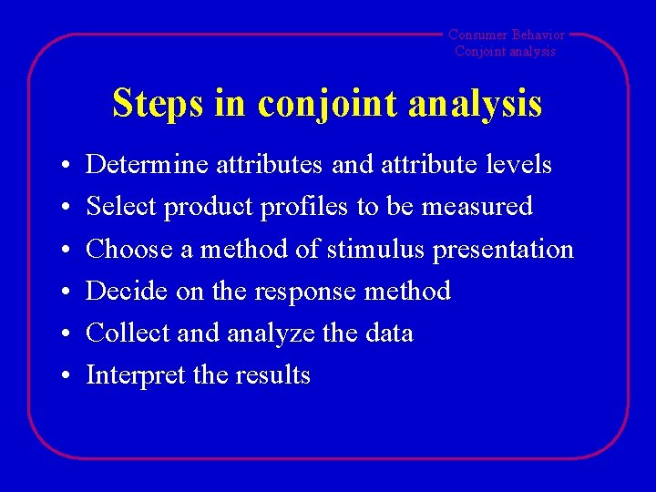 Consumer Behavior Conjoint analysis Steps in conjoint analysis • • • Determine attributes and