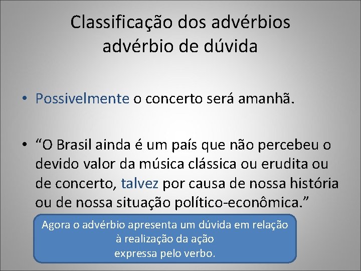 Classificação dos advérbio de dúvida • Possivelmente o concerto será amanhã. • “O Brasil