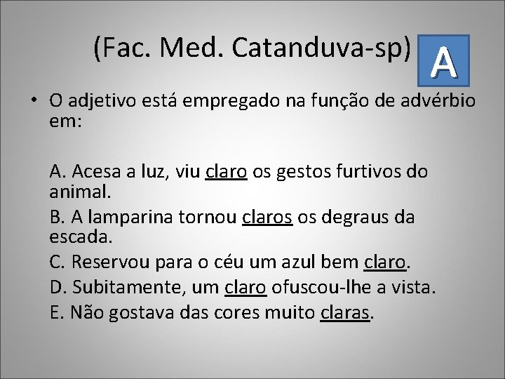 (Fac. Med. Catanduva-sp) A • O adjetivo está empregado na função de advérbio em: