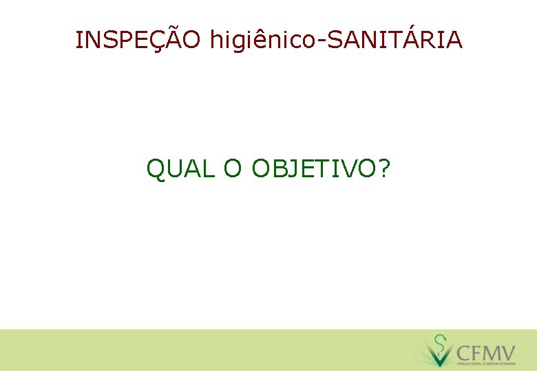 INSPEÇÃO higiênico-SANITÁRIA QUAL O OBJETIVO? 