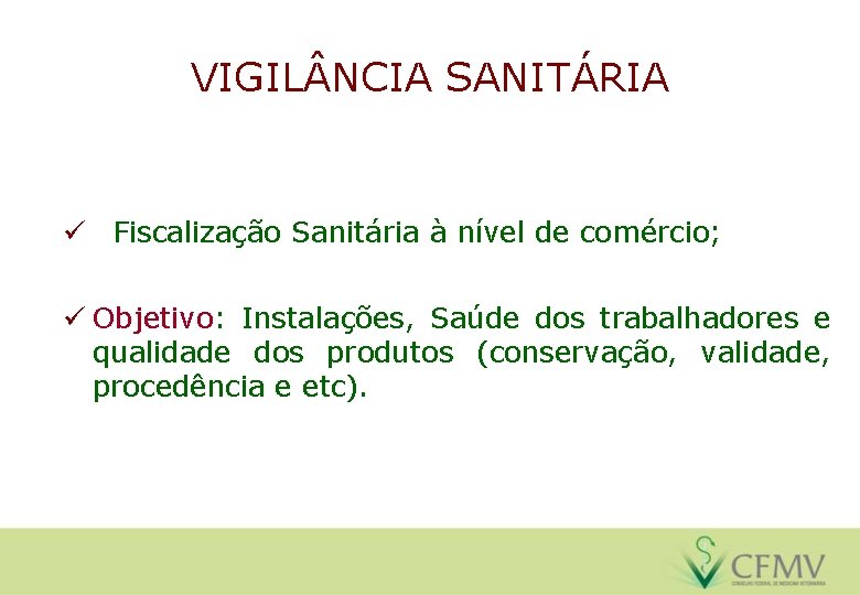 VIGIL NCIA SANITÁRIA ü Fiscalização Sanitária à nível de comércio; ü Objetivo: Instalações, Saúde