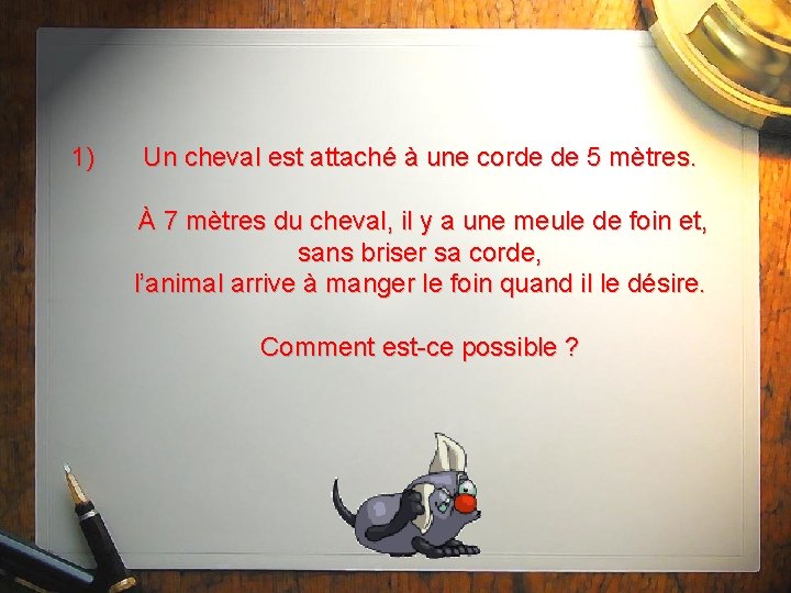 1) Un cheval est attaché à une corde de 5 mètres. À 7 mètres