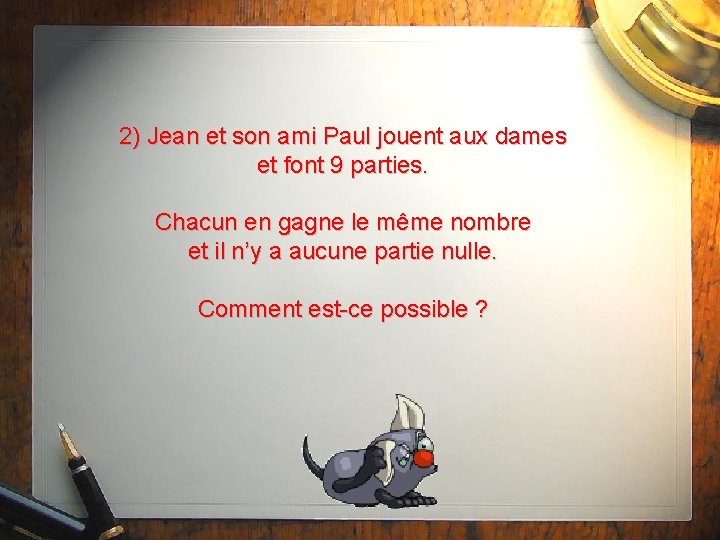 2) Jean et son ami Paul jouent aux dames et font 9 parties. Chacun