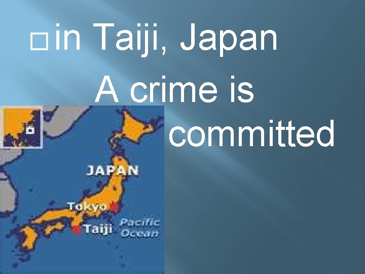 � in Taiji, Japan A crime is committed 
