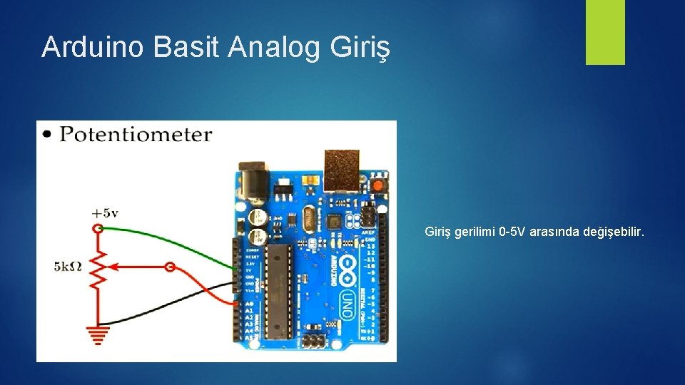 Arduino Basit Analog Giriş gerilimi 0 -5 V arasında değişebilir. 