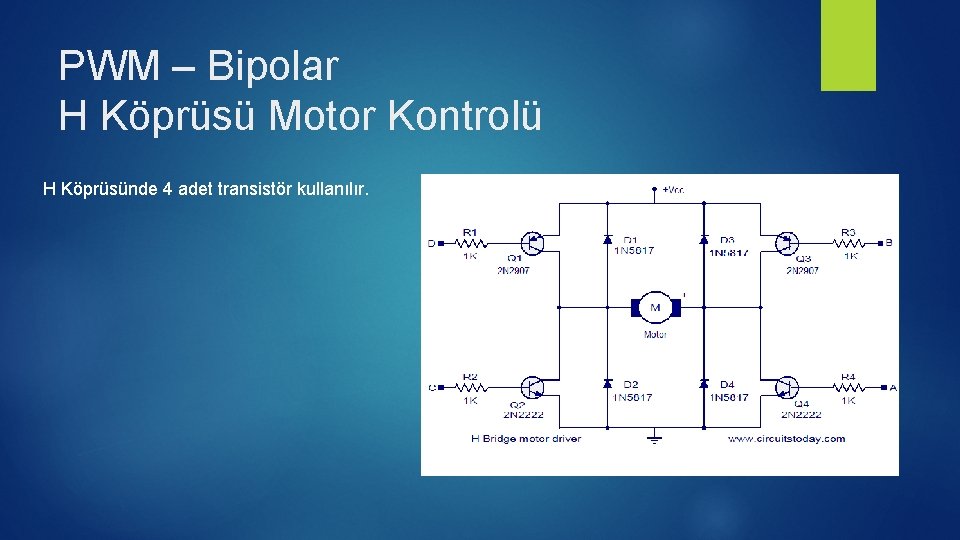 PWM – Bipolar H Köprüsü Motor Kontrolü H Köprüsünde 4 adet transistör kullanılır. 