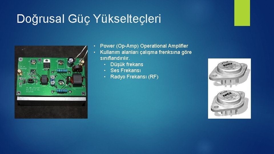 Doğrusal Güç Yükselteçleri • Power (Op-Amp) Operational Amplifier • Kullanım alanları çalışma frenksına göre