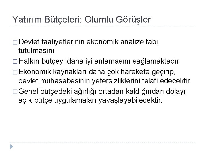 Yatırım Bütçeleri: Olumlu Görüşler � Devlet faaliyetlerinin ekonomik analize tabi tutulmasını � Halkın bütçeyi