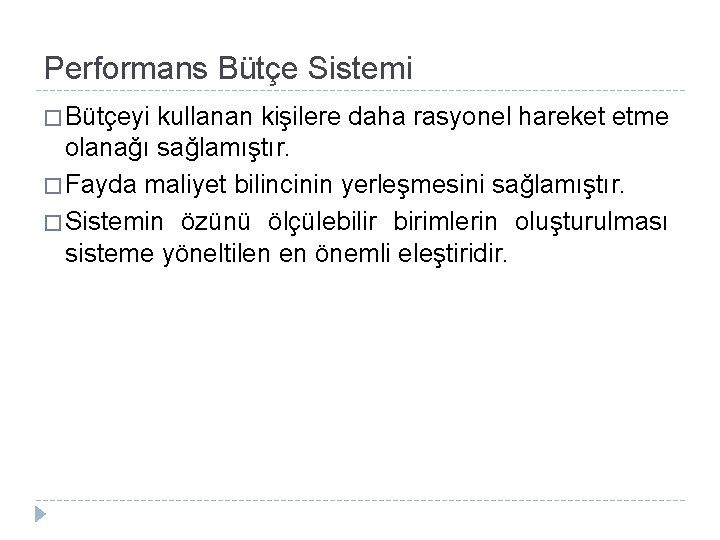 Performans Bütçe Sistemi � Bütçeyi kullanan kişilere daha rasyonel hareket etme olanağı sağlamıştır. �