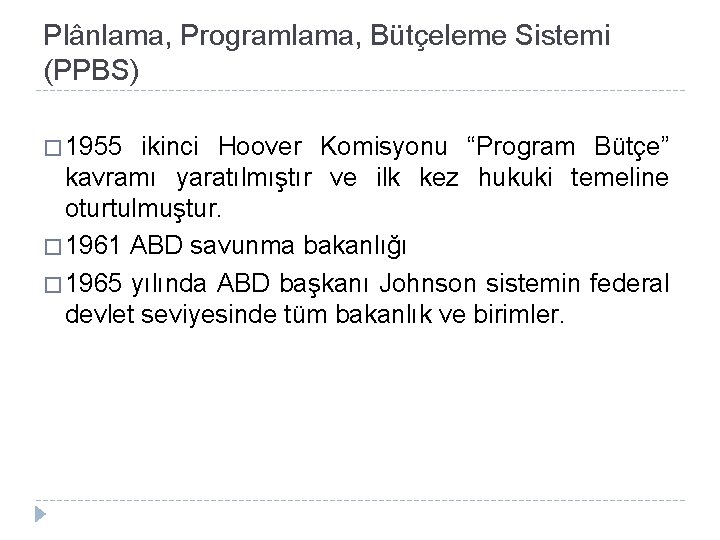 Plânlama, Programlama, Bütçeleme Sistemi (PPBS) � 1955 ikinci Hoover Komisyonu “Program Bütçe” kavramı yaratılmıştır