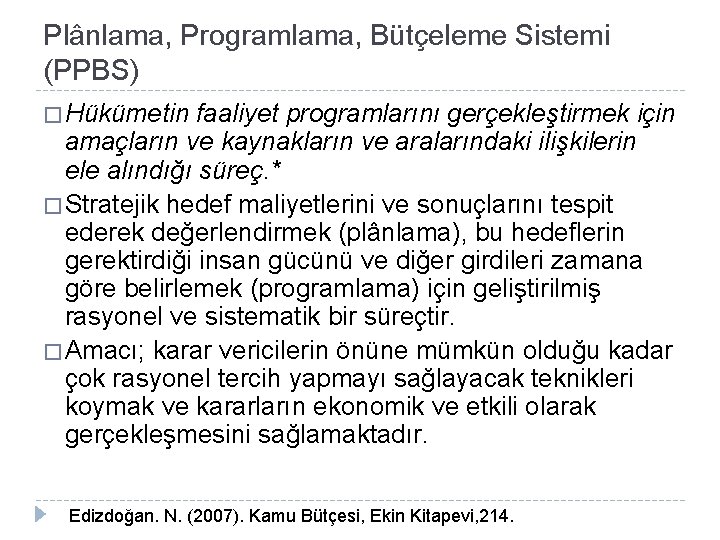 Plânlama, Programlama, Bütçeleme Sistemi (PPBS) � Hükümetin faaliyet programlarını gerçekleştirmek için amaçların ve kaynakların