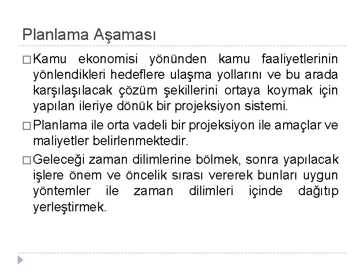 Planlama Aşaması � Kamu ekonomisi yönünden kamu faaliyetlerinin yönlendikleri hedeflere ulaşma yollarını ve bu