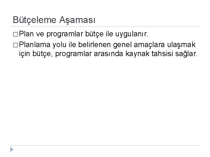 Bütçeleme Aşaması � Plan ve programlar bütçe ile uygulanır. � Planlama yolu ile belirlenen