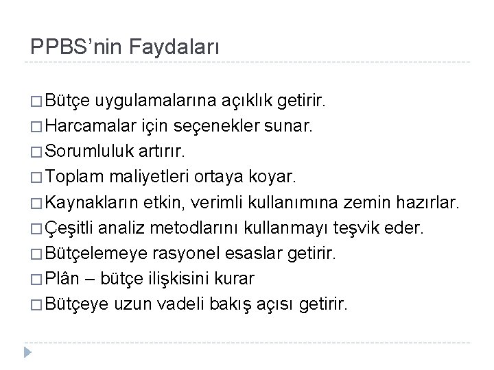 PPBS’nin Faydaları � Bütçe uygulamalarına açıklık getirir. � Harcamalar için seçenekler sunar. � Sorumluluk