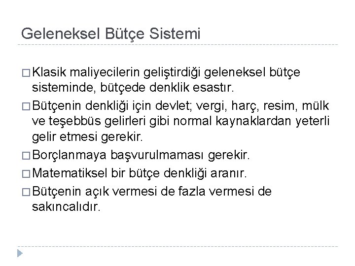 Geleneksel Bütçe Sistemi � Klasik maliyecilerin geliştirdiği geleneksel bütçe sisteminde, bütçede denklik esastır. �