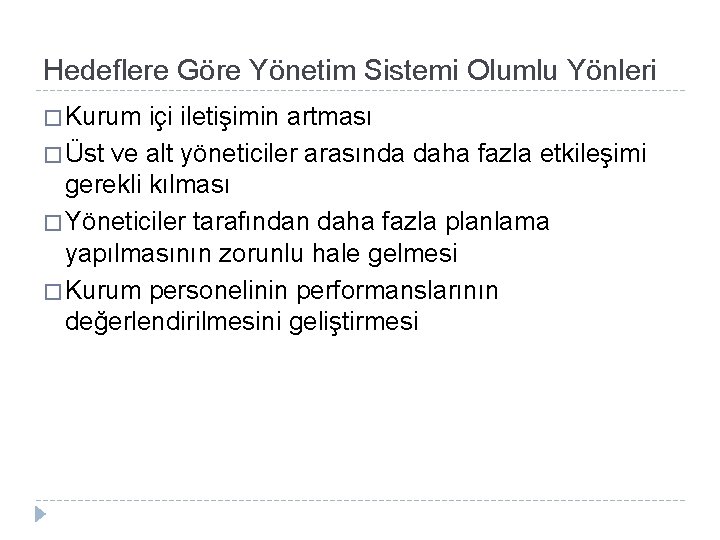 Hedeflere Göre Yönetim Sistemi Olumlu Yönleri � Kurum içi iletişimin artması � Üst ve