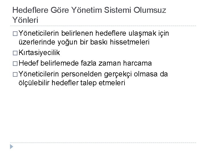 Hedeflere Göre Yönetim Sistemi Olumsuz Yönleri � Yöneticilerin belirlenen hedeflere ulaşmak için üzerlerinde yoğun