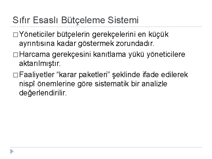 Sıfır Esaslı Bütçeleme Sistemi � Yöneticiler bütçelerin gerekçelerini en küçük ayrıntısına kadar göstermek zorundadır.