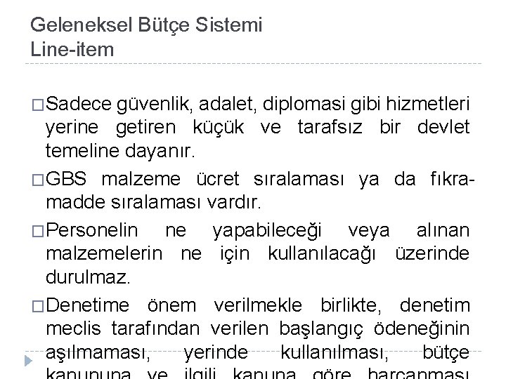 Geleneksel Bütçe Sistemi Line-item �Sadece güvenlik, adalet, diplomasi gibi hizmetleri yerine getiren küçük ve