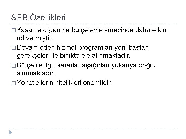 SEB Özellikleri � Yasama organına bütçeleme sürecinde daha etkin rol vermiştir. � Devam eden