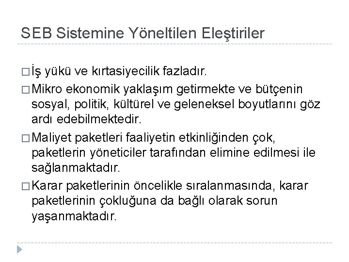 SEB Sistemine Yöneltilen Eleştiriler � İş yükü ve kırtasiyecilik fazladır. � Mikro ekonomik yaklaşım