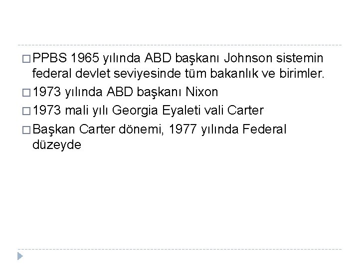 � PPBS 1965 yılında ABD başkanı Johnson sistemin federal devlet seviyesinde tüm bakanlık ve