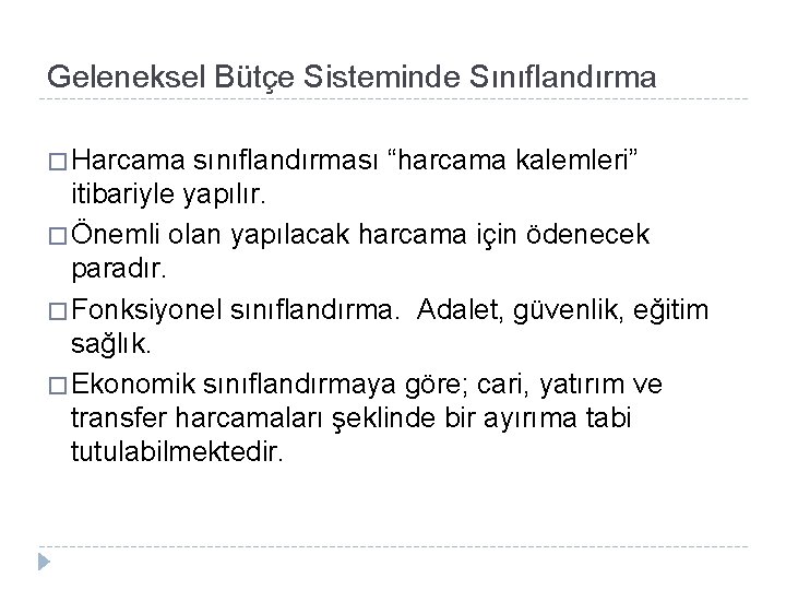 Geleneksel Bütçe Sisteminde Sınıflandırma � Harcama sınıflandırması “harcama kalemleri” itibariyle yapılır. � Önemli olan