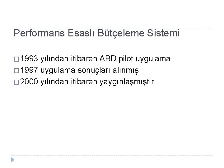 Performans Esaslı Bütçeleme Sistemi � 1993 yılından itibaren ABD pilot uygulama � 1997 uygulama