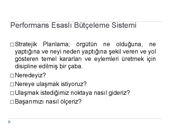 Performans Esaslı Bütçeleme Sistemi � Stratejik Planlama; örgütün ne olduğuna, ne yaptığına ve neyi