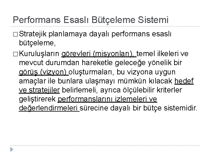 Performans Esaslı Bütçeleme Sistemi � Stratejik planlamaya dayalı performans esaslı bütçeleme, � Kuruluşların görevleri