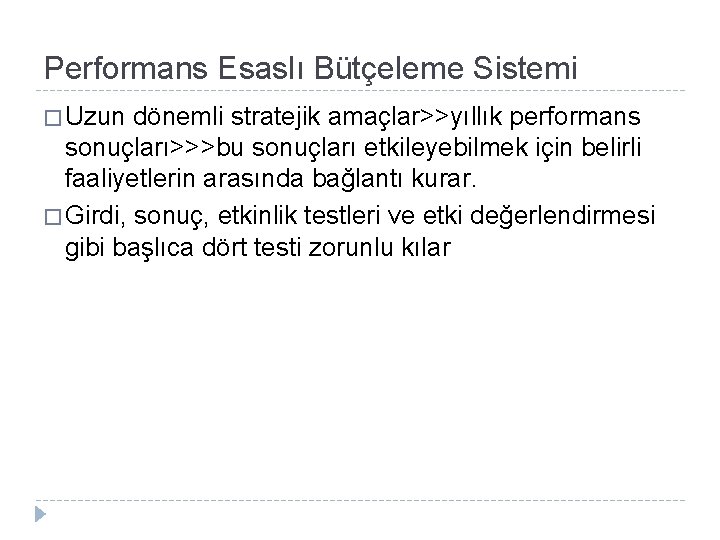 Performans Esaslı Bütçeleme Sistemi � Uzun dönemli stratejik amaçlar>>yıllık performans sonuçları>>>bu sonuçları etkileyebilmek için