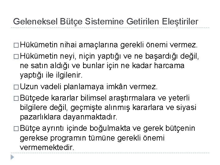 Geleneksel Bütçe Sistemine Getirilen Eleştiriler � Hükümetin nihai amaçlarına gerekli önemi vermez. � Hükümetin