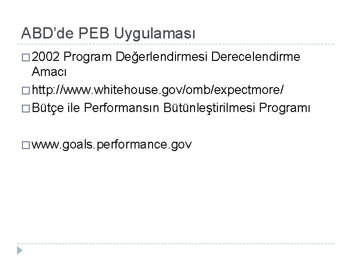 ABD’de PEB Uygulaması � 2002 Program Değerlendirmesi Derecelendirme Amacı � http: //www. whitehouse. gov/omb/expectmore/