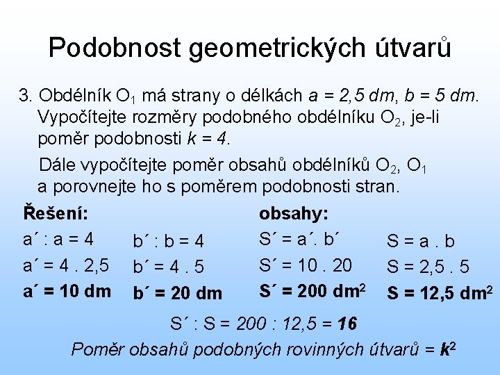 Podobnost geometrických útvarů 3. Obdélník O 1 má strany o délkách a = 2,