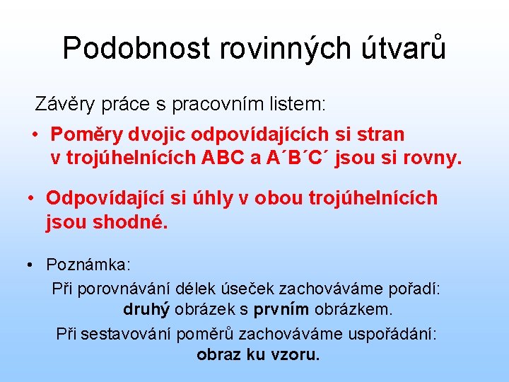 Podobnost rovinných útvarů Závěry práce s pracovním listem: • Poměry dvojic odpovídajících si stran