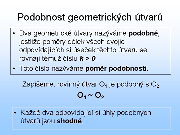 Podobnost geometrických útvarů • Dva geometrické útvary nazýváme podobné, jestliže poměry délek všech dvojic