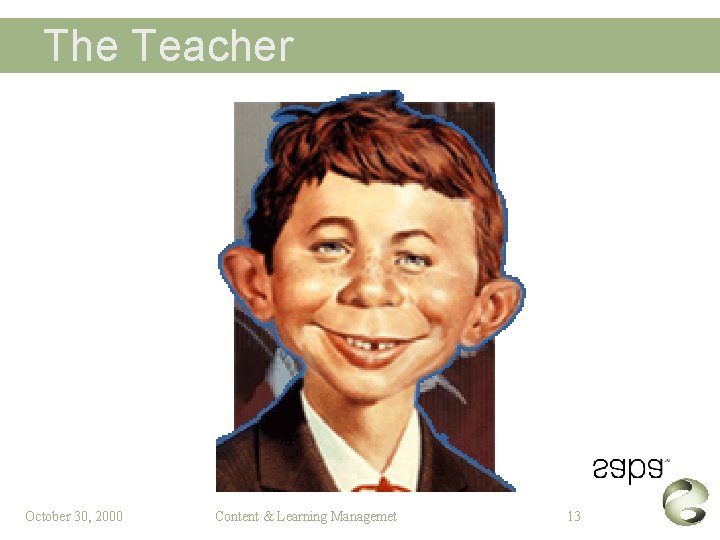 The Teacher October 30, 2000 Content & Learning Managemet 13 