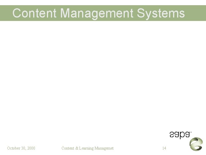 Content Management Systems October 30, 2000 Content & Learning Managemet 14 