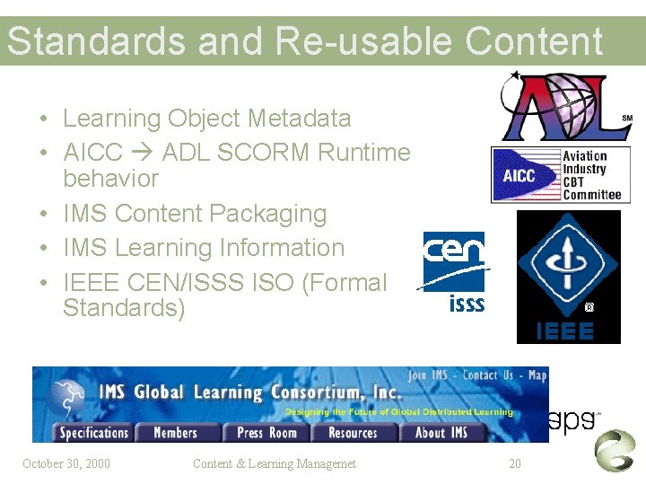 Standards and Re-usable Content • Learning Object Metadata • AICC ADL SCORM Runtime behavior