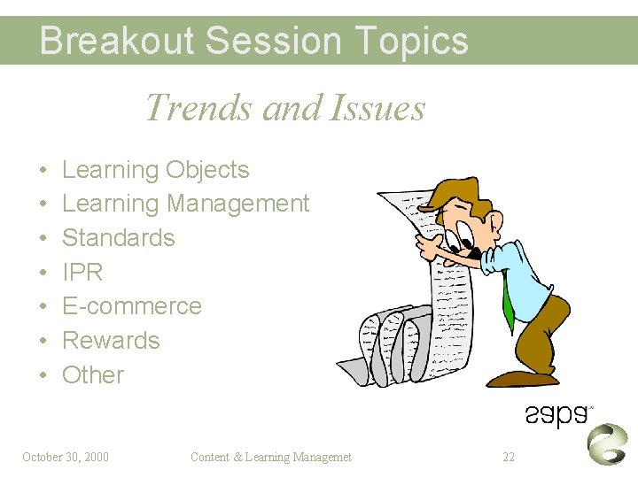 Breakout Session Topics Trends and Issues • • Learning Objects Learning Management Standards IPR