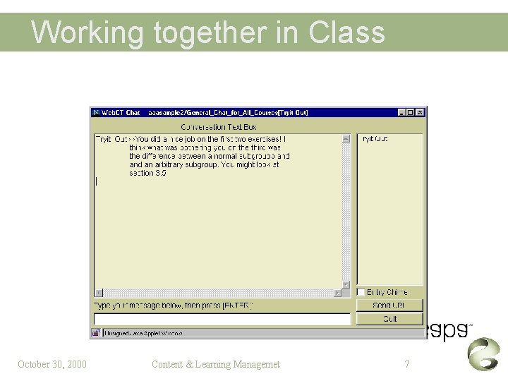 Working together in Class October 30, 2000 Content & Learning Managemet 7 