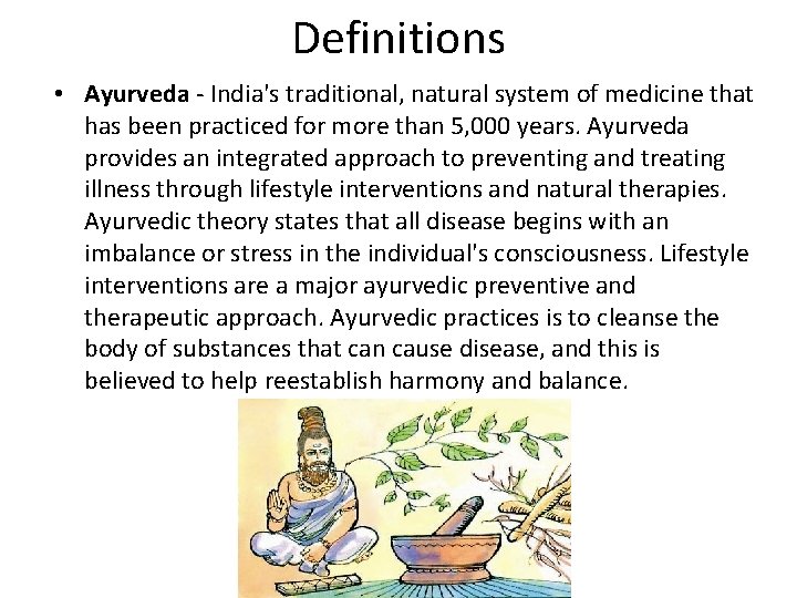 Definitions • Ayurveda - India's traditional, natural system of medicine that has been practiced