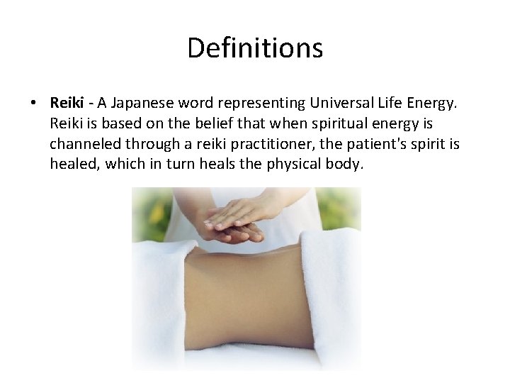 Definitions • Reiki - A Japanese word representing Universal Life Energy. Reiki is based