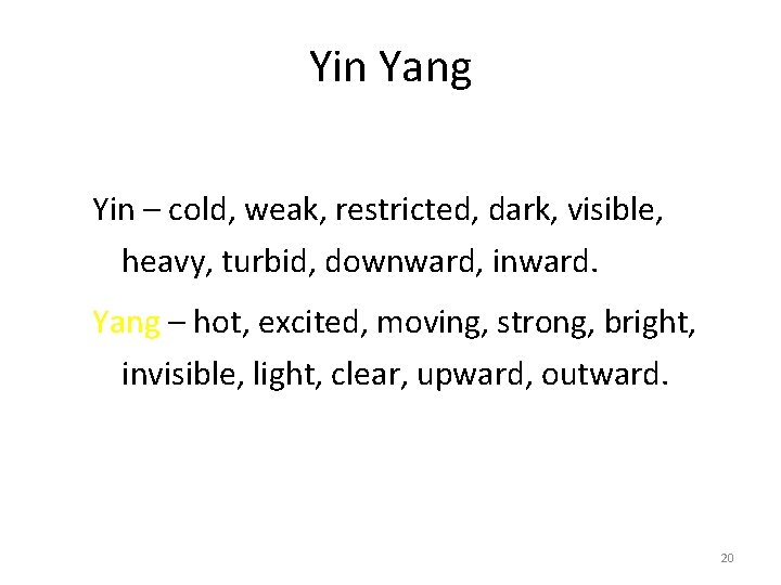 Yin Yang Yin – cold, weak, restricted, dark, visible, heavy, turbid, downward, inward. Yang