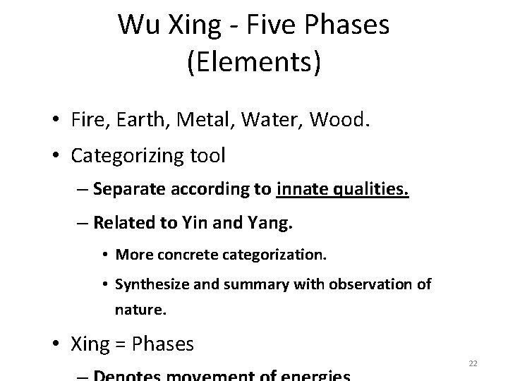 Wu Xing - Five Phases (Elements) • Fire, Earth, Metal, Water, Wood. • Categorizing