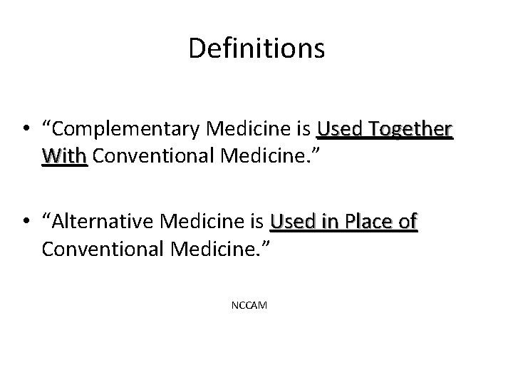 Definitions • “Complementary Medicine is Used Together With Conventional Medicine. ” With • “Alternative