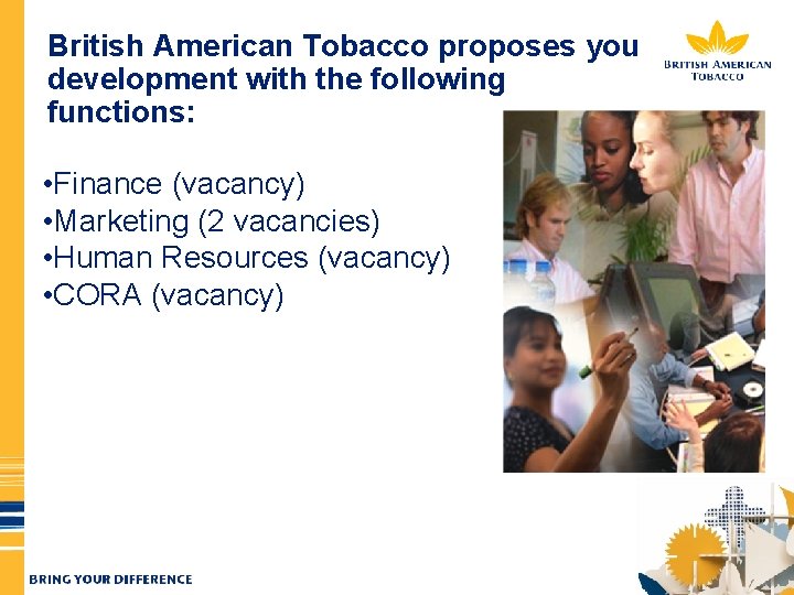 British American Tobacco proposes you development with the following functions: • Finance (vacancy) •