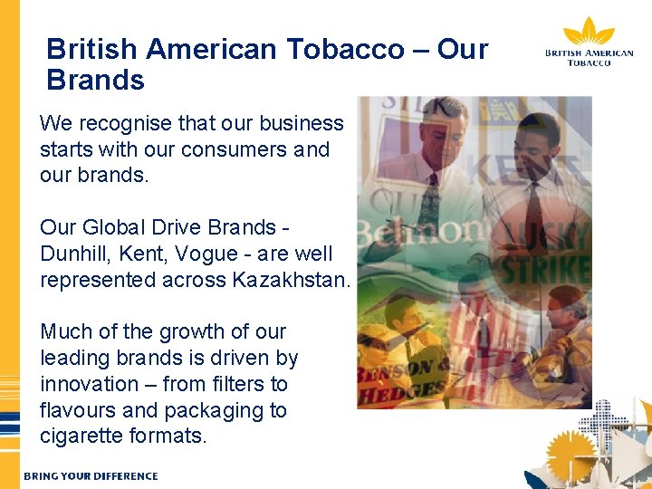 British American Tobacco – Our Brands We recognise that our business starts with our