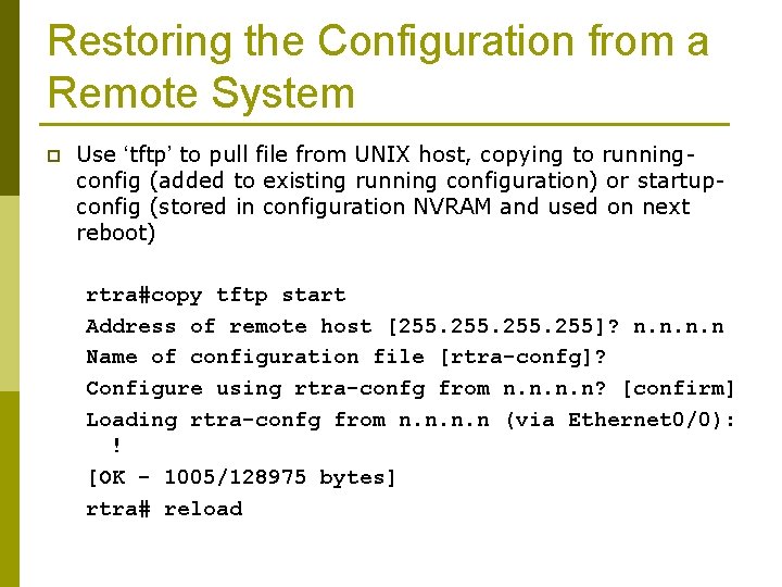 Restoring the Configuration from a Remote System p Use ‘tftp’ to pull file from